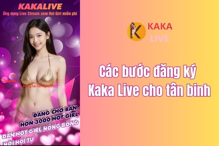 Tham khảo các bước đăng ký Kaka Live cho tân binh