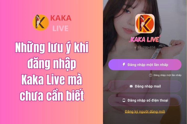 Hướng dẫn quy trình đăng nhập Kaka Live siêu đơn giản