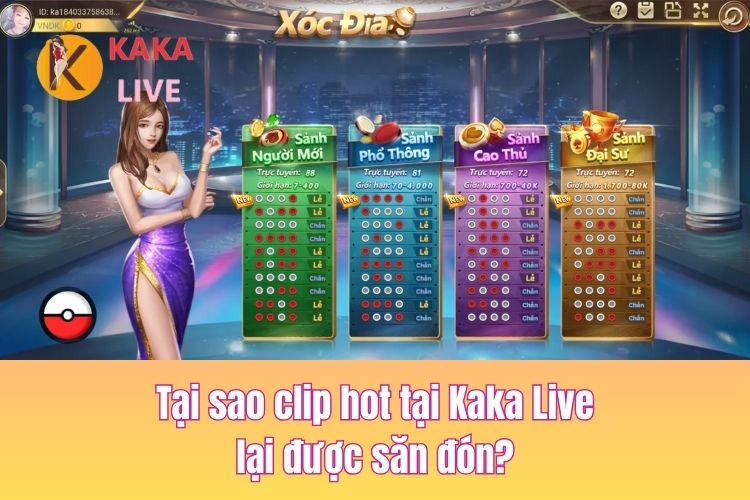 Tại sao clip hot tại Kaka Live lại luôn được săn đón? 